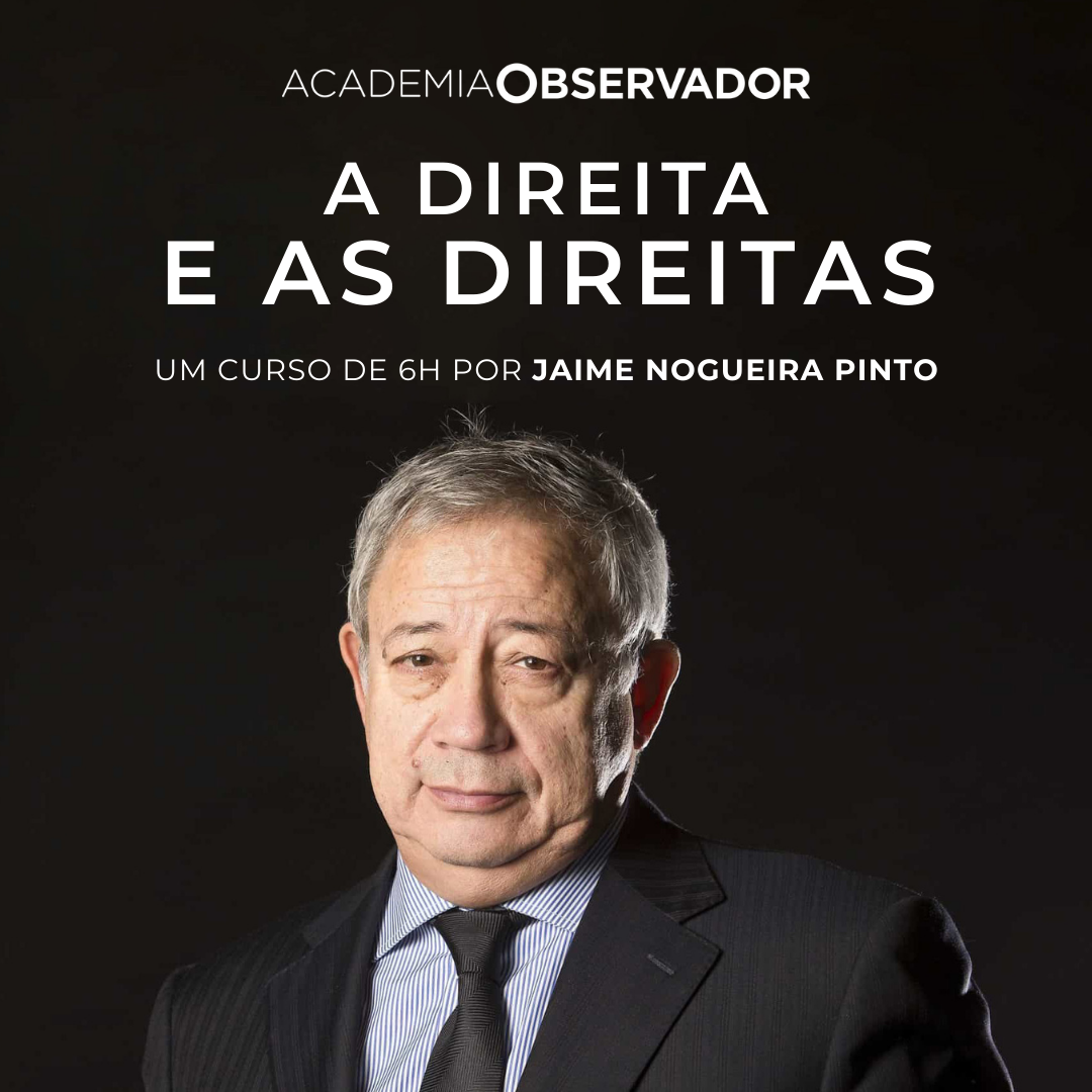 "A direita e as direitas" Um curso por Jaime Nogueira Pinto