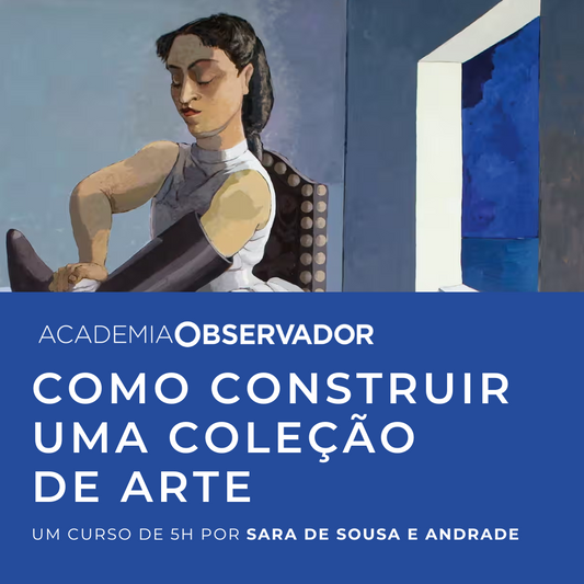 "Como construir uma coleção de arte" um curso por Sara de Sousa e Andrade