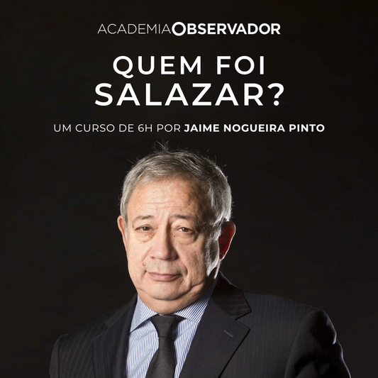 "Quem foi Salazar?" Um curso por Jaime Nogueira Pinto