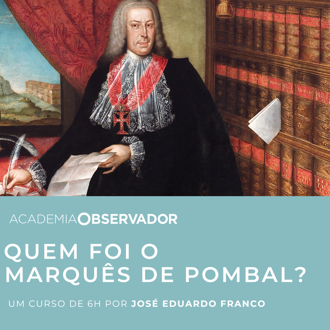 "Quem foi o Marquês de Pombal?" um curso por José Eduardo Franco